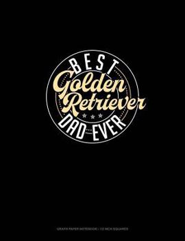 Paperback Best Golden Retriever Dad Ever: Graph Paper Notebook - 1/2 Inch Squares Book