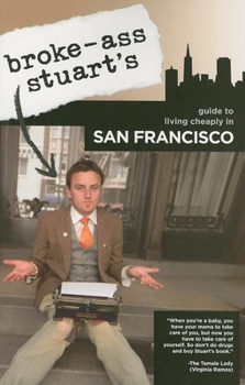Paperback Broke-Ass Stuart's Guide to Living Cheaply in San Francisco Book