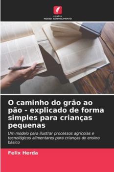 Paperback O caminho do grão ao pão - explicado de forma simples para crianças pequenas [Portuguese] Book