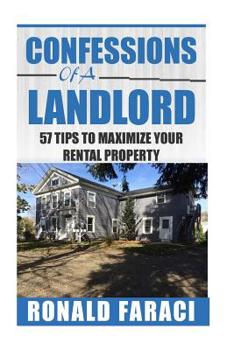 Paperback Confessions of a Landlord: 57 tips to maximize your rental property Book