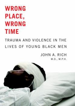 Hardcover Wrong Place, Wrong Time: Trauma and Violence in the Lives of Young Black Men Book