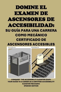 Paperback Domine el examen de ascensores de accesibilidad: Su guía para una carrera como mecánico certificado de ascensores accesibles: Conquer the Accessibilit [Spanish] Book