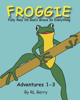 Paperback Froggie Adventures 1-3: Fully Rely On God's Grace In Everything Book