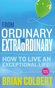 Paperback From Ordinary to Extraordinary: How to Live an Exceptional Life [With CDROM] Book