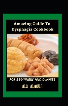 Paperback Amazing Guide To Dysphagia Cookbook For Beginners And Dummies Book