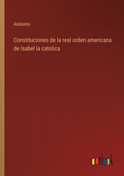 Paperback Constituciones de la real orden americana de Isabel la catolica [Spanish] Book