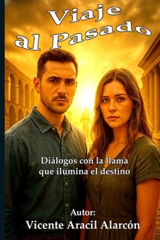Viaje al pasado: Diálogos con la llama que ilumina el destino (La vida es así) (Spanish Edition)