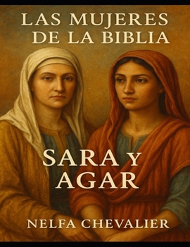LAS MUJERES DE LA BIBLIA: Sara y Agar (Spanish Edition)