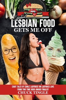 Paperback Sentient Lesbian Food Gets Me Off: Eight Tales Of Edible Ladybuck On Ladybuck Love Book