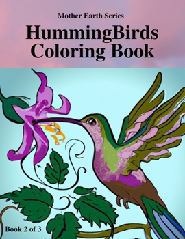 Paperback HummingBirds Coloring Book 2 of 3: Mother Earth Series: Fun to Watch Book