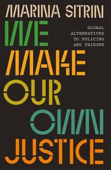 Paperback We Make Our Own Justice: Global Alternatives to Policing and Prisons Book