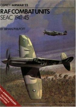 RAF Combat Units: SEAC 1941-1945 (Osprey Airwar 23) - Book #23 of the Osprey Airwar