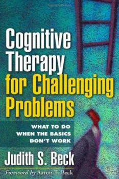 Hardcover Cognitive Therapy for Challenging Problems: What to Do When the Basics Don't Work Book