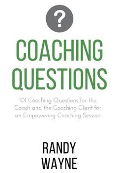 Paperback Coaching Questions: 101 Coaching Questions for the Coach and the Coaching Client for an Empowering Coaching Session Book