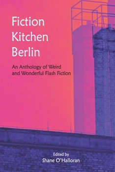 Paperback Fiction Kitchen Berlin: An Anthology of Weird and Wonderful Flash Fiction Book