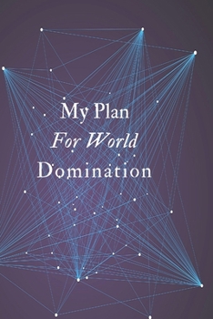 My Plan For World Domination: Gift For Co Worker, Best Gag Gift, Work,Notebook, (110 Pages, Lined , 6 x 9)