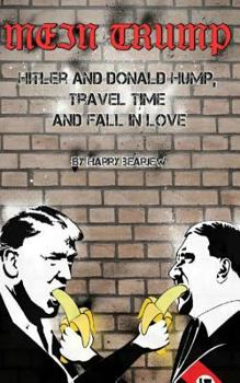 Mein Trump: Hitler and Donald Hump, Travel Time and Fall In Love (Over Micropenises)