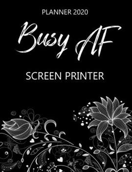 Paperback Busy AF Planner 2020 - Screen Printer: Monthly Spread & Weekly View Calendar Organizer - Agenda & Annual Daily Diary Book
