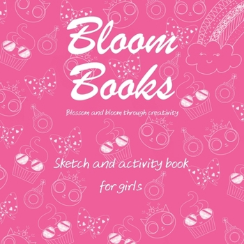 Paperback Bloom Book Blossom and Bloom Through Creativity: Sketch and activity book for girls Book