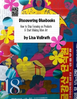 Paperback Discovering Gluebooks: How to Stop Focusing on Products & Start Making More Art Book