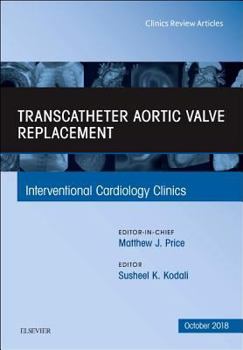 Hardcover Transcatheter Aortic Valve Replacement, an Issue of Interventional Cardiology Clinics: Volume 7-4 Book