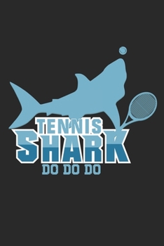 Paperback Tennis Shark Do Do Do: Lined notebook - Tennis Sports - Perfect gift idea for Backspin and Forhand player, sportsman and Point grabber Book