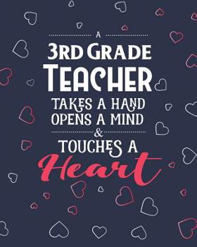 Paperback A 3rd Grade Teacher Takes A Hand Opens A Mind & Touches A Heart: Dot Grid Notebook and Appreciation Gift for Third Grade Teachers Book