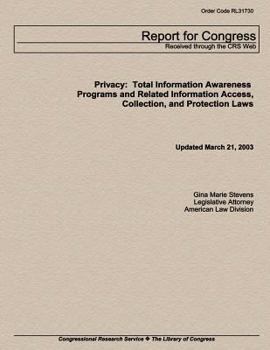 Privacy: Total Information Awareness Programs and Related Information Access, Collection and Protection Laws