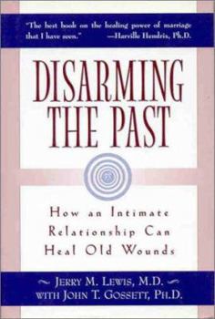 Hardcover Disarming the Past: How an Intimate Relationship Can Heal Old Wounds Book