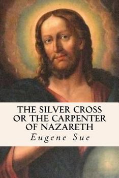 Paperback The Silver Cross or The Carpenter of Nazareth Book