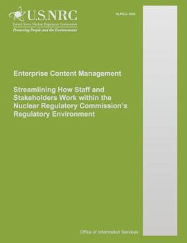 Paperback Enterprise Content Management Streamlining How Staff and Stakeholders Work within the Nuclear Regulatory Commission's Regulatory Environment Book