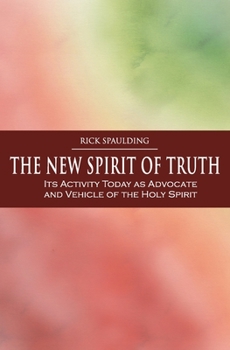 Paperback The New Spirit of Truth: Its Activity Today as Advocate and Vehicle of the Holy Spirit Book