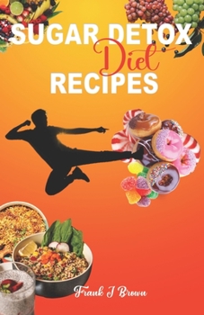 Paperback Sugar Detox Diet Recipes: Say Goodbye to Sugar Cravings with Easy and Tasty Detox Recipes Book