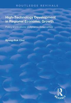 Hardcover High-Technology Development in Regional Economic Growth: Policy Implications of Dynamic Externalities Book