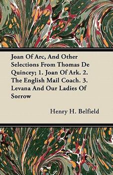 Paperback Joan of Arc, and Other Selections from Thomas de Quincey; 1. Joan of Ark. 2. the English Mail Coach. 3. Levana and Our Ladies of Sorrow Book