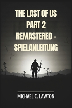 Paperback The Last Of Us Part 2 Remastered - Spielanleitung: Meistere jedes Kapitel, schalte jede Trophäe frei, überlebe jeden Kampf mit diesem detaillierten St [German] Book