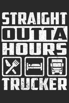 Paperback Straight Outta Hours Trucker: Funny Blank Lined Notebook For Truck Drivers Book