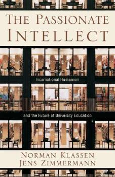 Paperback The Passionate Intellect: Incarnational Humanism and the Future of University Education Book