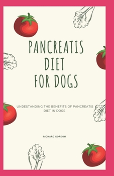 Paperback Pancreatis Diet for Dogs: Understanding The Benefits Of Pancreatitis Diet In Dogs Book