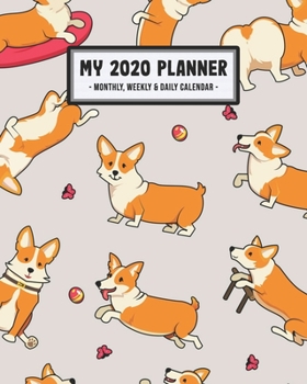 My 2020 Calendar Planner: Corgi 2020 Daily, Weekly & Monthly Calendar Planner | January to December | 110 Pages (8x10)