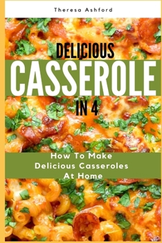 Paperback Delicious Casserole in 4: How to Make Delicious Casseroles at Home Book