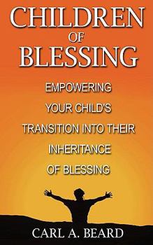 Paperback Children of Blessing: Empowering Your Child's Transition Into Their Inheritance of Blessing Book