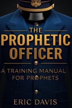 Paperback The Prophetic Officer: A Manual for Training Prophets Book