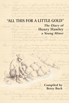 Paperback All This For a Little Gold, The Diary of Henry Hawley Book
