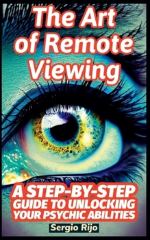 Paperback The Art of Remote Viewing: A Step-by-Step Guide to Unlocking Your Psychic Abilities Book
