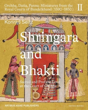 Hardcover Shringara and Bhakti: Sacred and Profane Love at the Court of Orchha Book