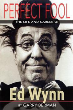 Paperback Perfect Fool: The Life and Career of Ed Wynn Book