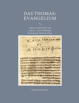 Paperback Das Thomas-Evangelium: Leben aus dem Einen und Ganzen - eine Einführung: Entstehung, Inhalt und Text [German] Book