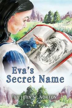 Eva's Secret Name - Book #1 of the Adventures of Eva and Buckskin Charlie