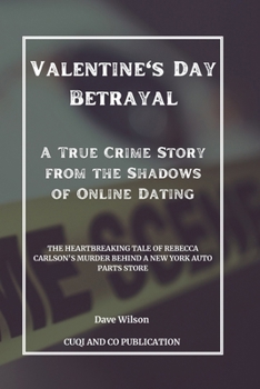 Paperback Valentine's Day Betrayal - A True Crime Story from the Shadows of Online Dating: The Heartbreaking Tale of Rebecca Carlson's Murder Behind a New York Book